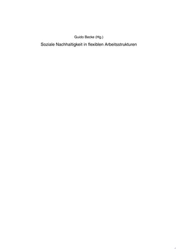 Soziale Nachhaltigkeit in flexiblen Arbeitsstrukturen Problemfelder und arbeitspolitische Gestaltungsperspektiven