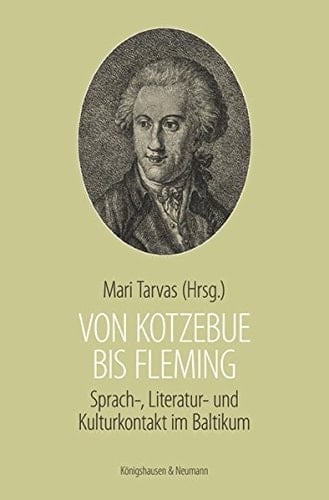 Von Kotzebue bis Fleming Literatur-, Kultur- und Sprachkontakt im Baltikum
