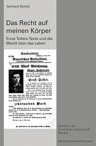 Das Recht auf meinen Körper Ernst Tollers Texte und die Macht über das Leben