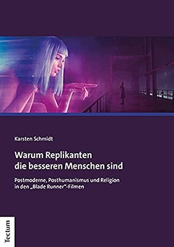 Warum Replikanten die besseren Menschen sind Postmoderne, Posthumanismus und Religion in den "Blade Runner"-Filmen