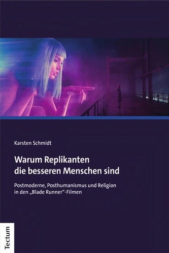 Warum Replikanten die besseren Menschen sind Postmoderne, Posthumanismus und Religion in den "Blade Runner"-Filmen