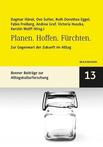 Planen - Hoffen - Fürchten zur Gegenwart der Zukunft im Alltag