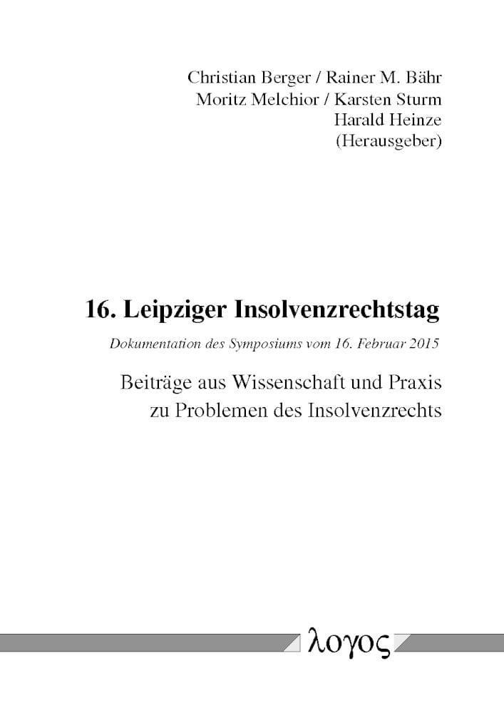 Beiträge aus Wissenschaft und Praxis zu Problemen des Insolvenzrechts 16. Leipziger Insolvenzrechtstag ; Dokumentation des Symposiums vom 16. Februar 2015