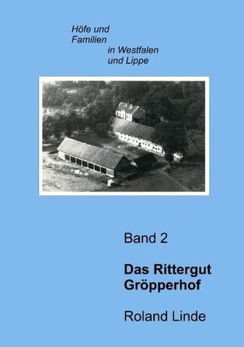 Das Rittergut Gröpperhof: Höfe und Familien in Westfalen und Lippe, Band 2