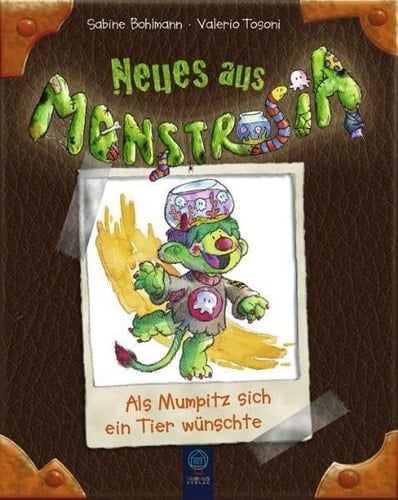 Neues aus Monstrosia Als Mumpitz sich ein Tier wünschte