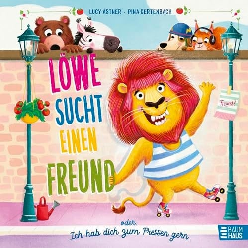 Löwe sucht einen Freund - oder: Ich hab dich zum Fressen gern Ein knallbuntes und fröhliches Bilderbuch zum Thema "Einen Freund finden" für Kinder ab 4 Jahren