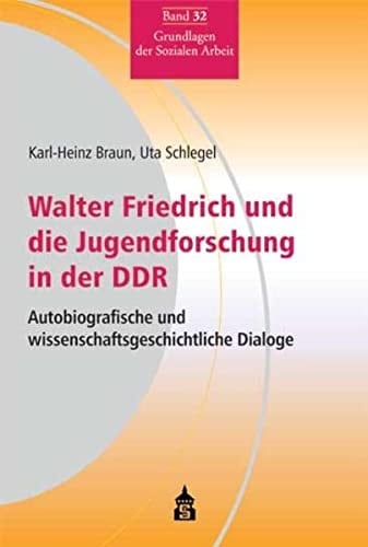 Walter Friedrich und die Jugendforschung in der DDR autobiografische und wissenschaftsgeschichtliche Dialoge