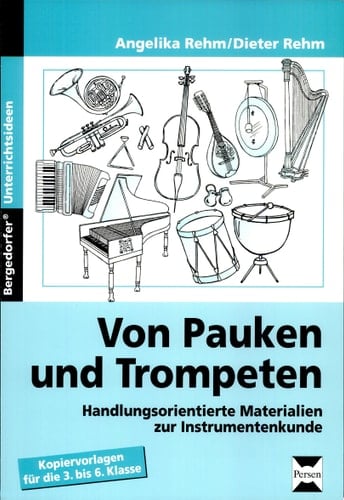 Von Pauken und Trompeten Handlungsorientierte Materialien zur Instrumentenkunde (3. bis 6. Klasse)