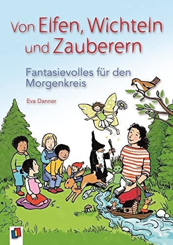 Von Elfen, Wichteln und Zauberern Fantasievolles für den Morgenkreis