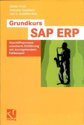 Grundkurs SAP® ERP Geschäftsprozessorientierte Einführung mit durchgehendem Fallbeispiel