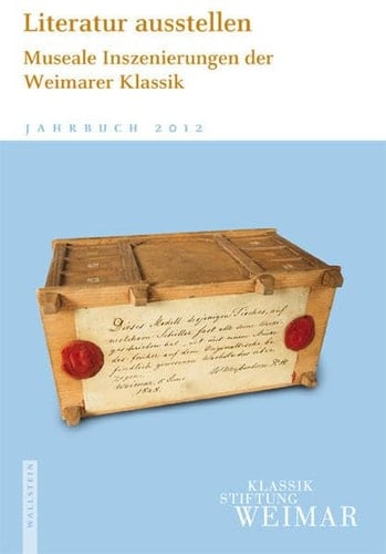 Literatur ausstellen Museale Inszenierungen der Weimarer Klassik