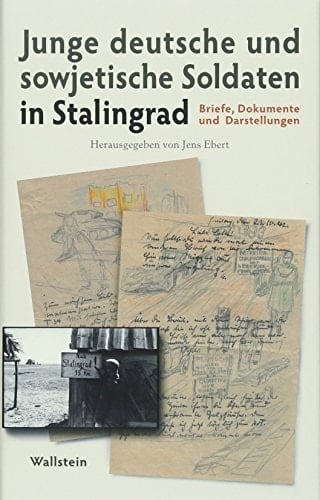 Junge deutsche und sowjetische Soldaten in Stalingrad Briefe, Dokumente und Darstellungen
