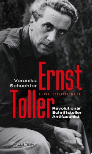 Ernst Toller Revolutionär, Schriftsteller, Antifaschist. Eine Biografie