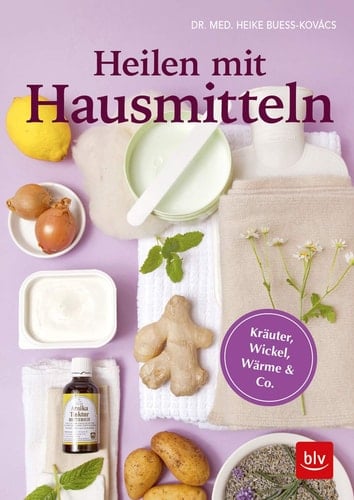 Heilen mit Hausmitteln Kräuter, Wickel, Wärme & Co.
