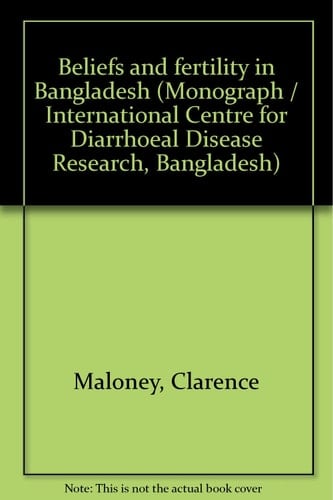 Beliefs and Fertility in Bangladesh (Monograph / International Centre for Diarrhoeal Disease Research, Bangladesh)