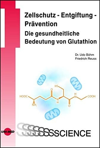 Zellschutz - Entgiftung - Prävention die gesundheitliche Bedeutung von Glutathion