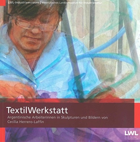 TextilWerkstatt argentinische Arbeiterinnen in Skulpturen und Bildern von Cecilia Herrero-Laffin