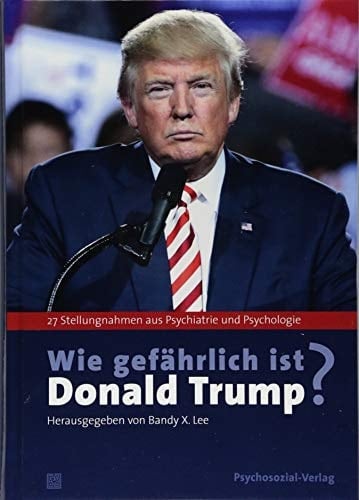 Wie gefährlich ist Donald Trump? 27 Stellungnahmen aus Psychiatrie und Psychologie