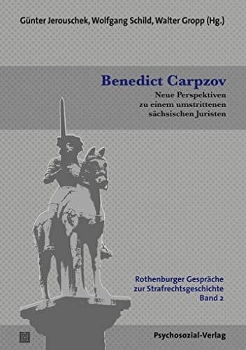 Benedict Carpzov neue Perspektiven zu einem umstrittenen sächsischen Juristen