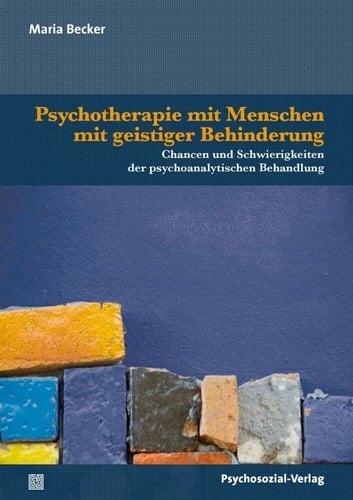 Psychotherapie mit Menschen mit geistiger Behinderung Chancen und Schwierigkeiten der psychoanalytischen Behandlung