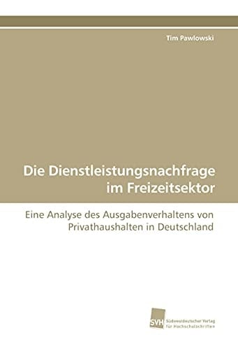 Die Dienstleistungsnachfrage im Freizeitsektor Eine Analyse des Ausgabenverhaltens von Privathaushalten in Deutschland
