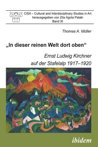 CISA - Cultural and Interdisciplinary Studies in Art Ernst Ludwig Kirchner auf der Stafelalp 1917-1920