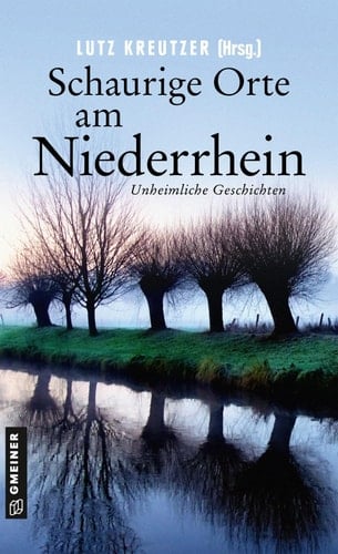 Schaurige Orte am Niederrhein Unheimliche Geschichten