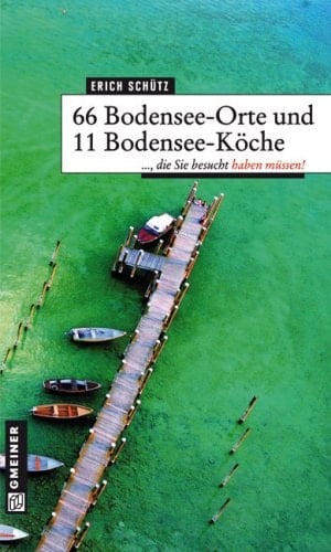 66 Bodensee-Orte und 11 Bodensee-Köche ... die Sie besucht haben müssen!