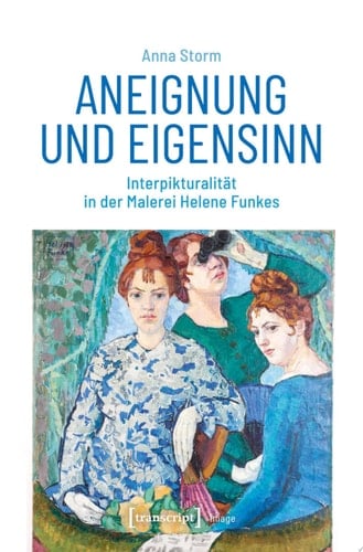 Aneignung und Eigensinn Interpikturalität in der Malerei Helene Funkes