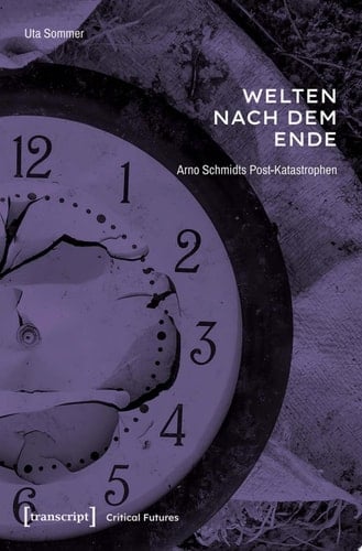 Welten nach dem Ende Arno Schmidts Post-Katastrophen