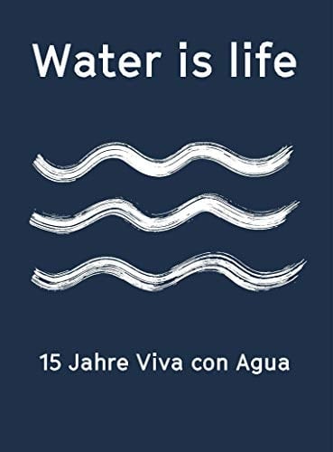 Water is life 15 Jahre Viva con Agua