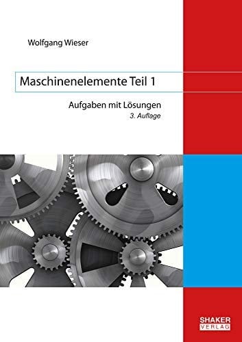 Maschinenelemente Teil 1 Aufgaben mit Lösungen (3. Auflage)