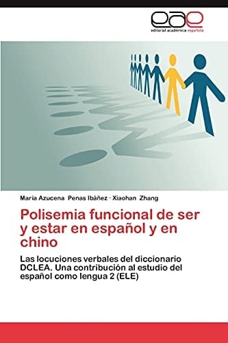 Polisemia funcional de ser y estar en español y en chino Las locuciones verbales del diccionario DCLEA. Una contribución al estudio del español como lengua 2 (ELE)
