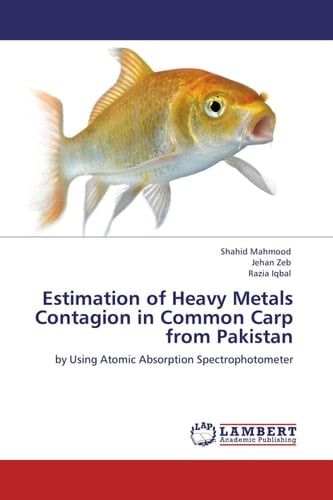 Estimation of Heavy Metals Contagion in Common Carp from Pakistan By Using Atomic Absorption Spectrophotometer