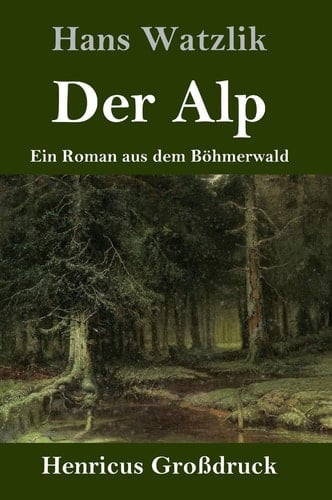 Der Alp (Großdruck) Ein Roman aus dem Böhmerwald