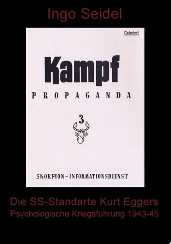 Die SS-Standarte Kurt Eggers Psychologische Kriegsführung 1943 - 1945
