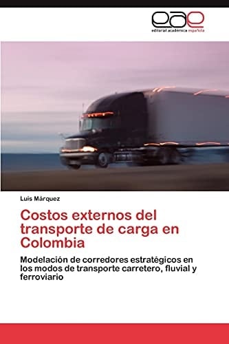 Costos externos del transporte de carga en Colombia Modelación de corredores estratégicos en los modos de transporte carretero, fluvial y ferroviario