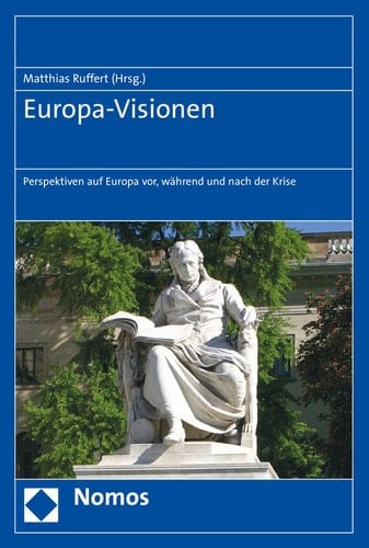 Europa-Visionen Perspektiven auf Europa vor, während und nach der Krise
