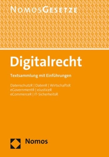 Digitalrecht Textsammlung mit Einführungen : DatenschutzR, DatenR, WirtschaftsR, eGovernmentR, eJusticeR, eCommerceR, IT-SicherheitsR