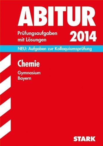 Chemie, Gymnasium Bayern 2011 - 2013 ; Prüfungsaufgaben mit Lösungen ; [neu: Aufgaben zur Kolloquiumsprüfung]