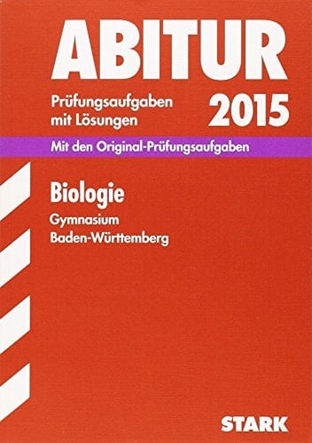 Biologie, Gymnasium Baden-Württemberg Prüfungsaufgaben mit Lösungen ; 2006 - 2014 ; [mit den Original-Prüfungsaufgaben]
