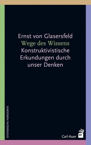 Wege des Wissens konstruktivistische Erkundungen durch unser Denken