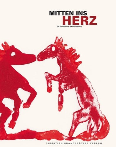 Mitten ins Herz das Kunstbuch der Malwerkstatt Graz