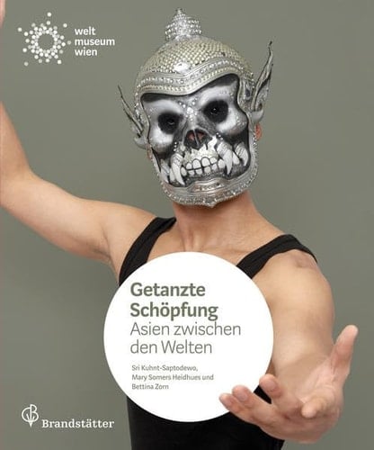 Getanzte Schöpfung Asien zwischen den Welten ; [zur Ausstellung Getanzte Schöpfung. Asien zwischen den Welten, Weltmuseum Wien, 17. April bis 30. September 2013]