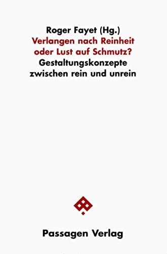 Verlangen nach Reinheit oder Lust auf Schmutz? Gestaltungskonzepte zwischen rein und unrein