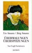 Übermalungen, Überspitzungen - Van-Gogh-Variationen
