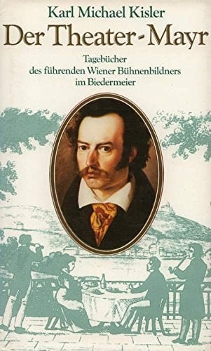 Der Theater-Mayr aus den Biedermeiertagebüchern des Theatermalers Michael Mayr
