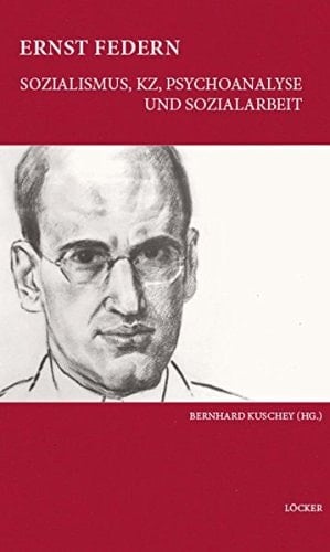 Ernst Federn Sozialismus, KZ, Psychoanalyse und Sozialarbeit