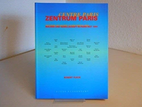 Zentrum Paris: Malerei und Gesellschaft in Paris seit 1960 = Centre Paris : peinture et société à Paris depuis 1960 (German Edition)