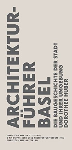 Architekturführer Basel die Baugeschichte der Stadt und ihrer Umgebung